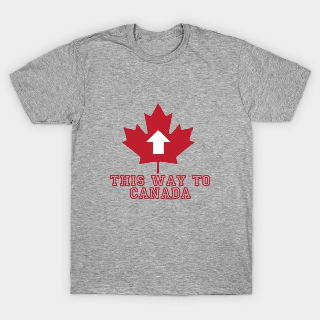 This way to Canada T-Shirt by DavidLoblaw